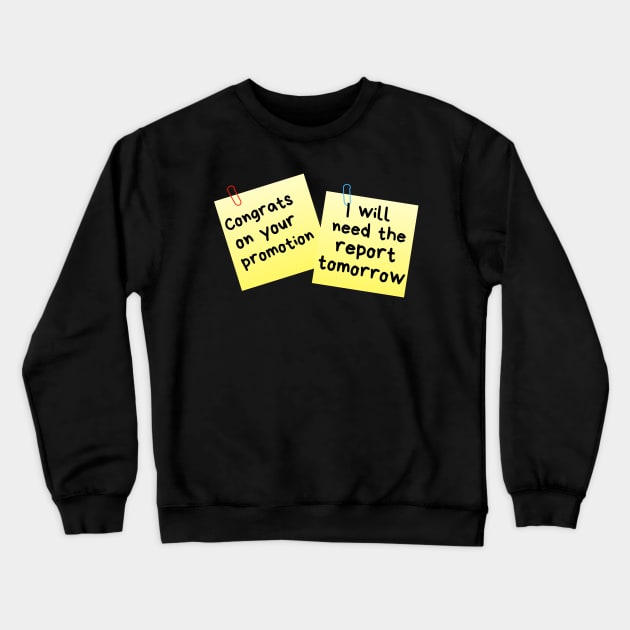 Congrats On Your Promotion...I Will Need The Report Tomorrow Sticky Memo Crewneck Sweatshirt by leBoosh-Designs